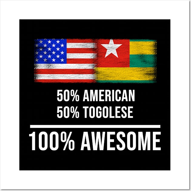 50% American 50% Togolese 100% Awesome - Gift for Togolese Heritage From Togo Wall Art by Country Flags